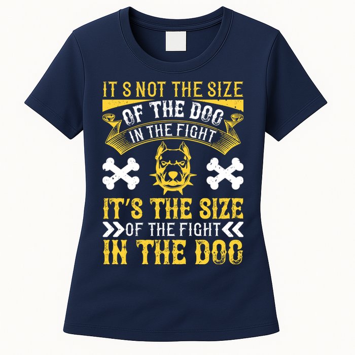It’s Not The Size Of The Dog In The Fight, It’s The Size Of The Fight In The Dog Womens T-Shirt