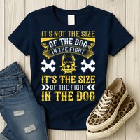 It’s Not The Size Of The Dog In The Fight, It’s The Size Of The Fight In The Dog Womens T-Shirt