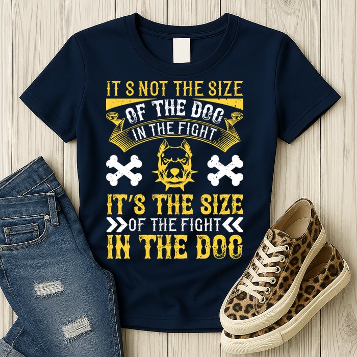 It’s Not The Size Of The Dog In The Fight, It’s The Size Of The Fight In The Dog Womens T-Shirt