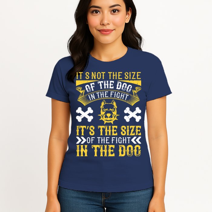 It’s Not The Size Of The Dog In The Fight, It’s The Size Of The Fight In The Dog Womens T-Shirt
