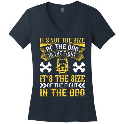 It’s Not The Size Of The Dog In The Fight, It’s The Size Of The Fight In The Dog Women's V-Neck T-Shirt