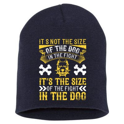 It’s Not The Size Of The Dog In The Fight, It’s The Size Of The Fight In The Dog Short Acrylic Beanie