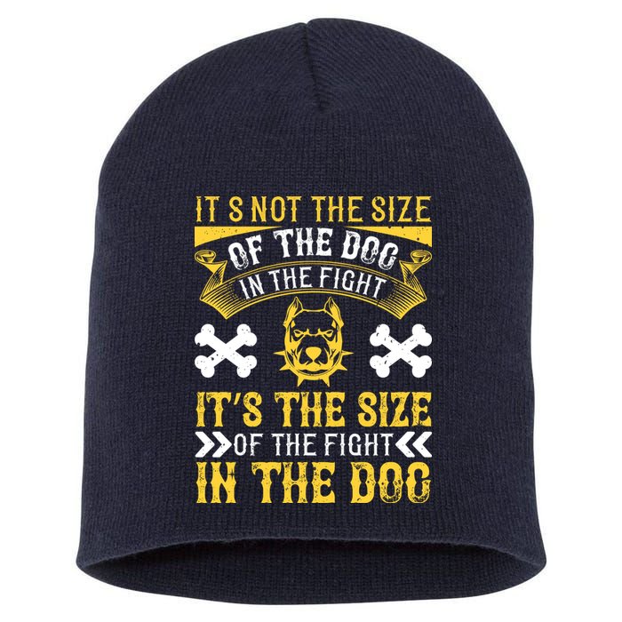 It’s Not The Size Of The Dog In The Fight, It’s The Size Of The Fight In The Dog Short Acrylic Beanie