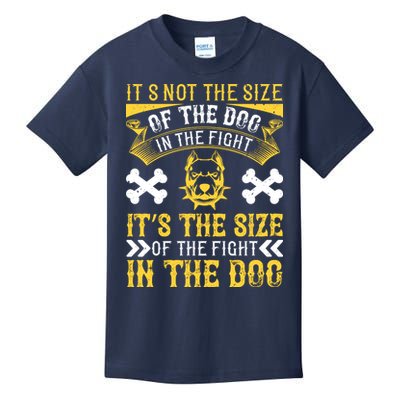 It’s Not The Size Of The Dog In The Fight, It’s The Size Of The Fight In The Dog Kids T-Shirt