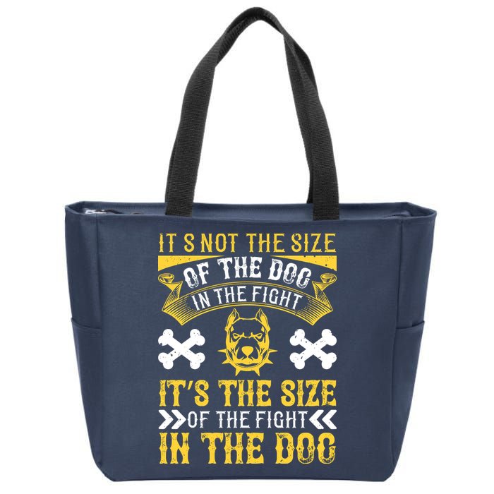 It’s Not The Size Of The Dog In The Fight, It’s The Size Of The Fight In The Dog Zip Tote Bag