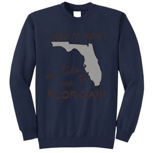 I Need To Forget So Take Me To Florida Ttpd Tall Sweatshirt