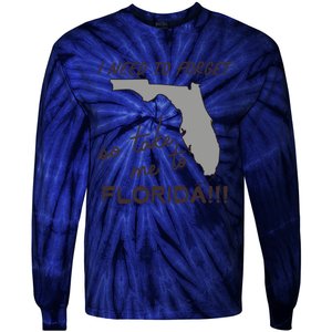 I Need To Forget So Take Me To Florida Ttpd Tie-Dye Long Sleeve Shirt