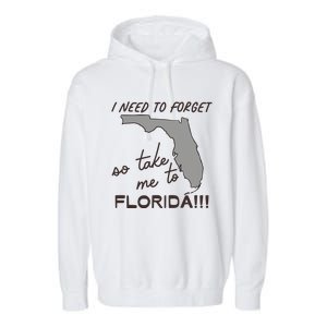 I Need To Forget So Take Me To Florida Ttpd Garment-Dyed Fleece Hoodie