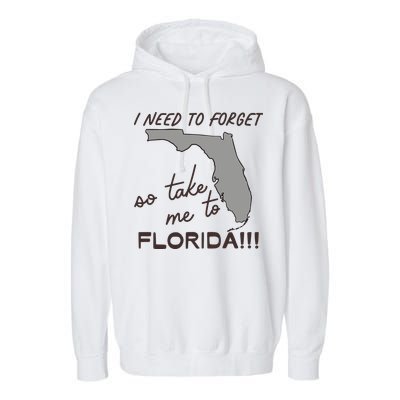 I Need To Forget So Take Me To Florida Ttpd Garment-Dyed Fleece Hoodie