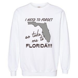 I Need To Forget So Take Me To Florida Ttpd Garment-Dyed Sweatshirt