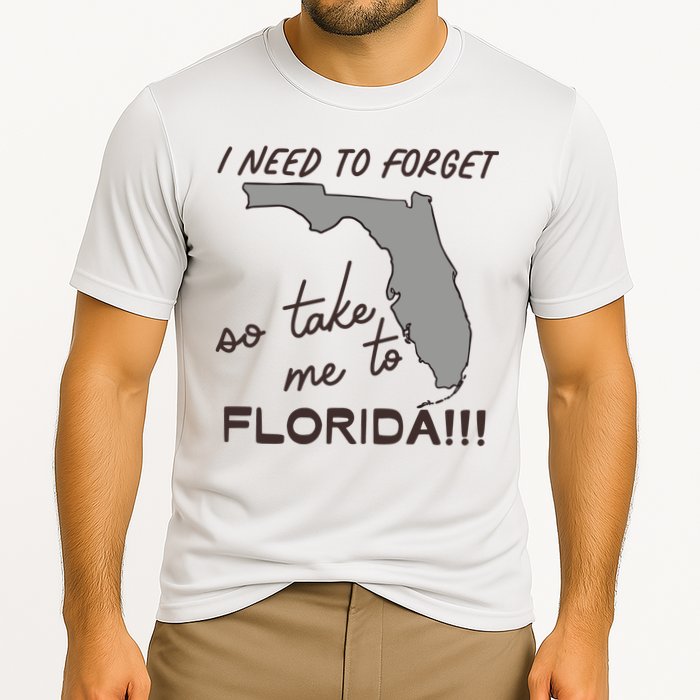 I Need To Forget So Take Me To Florida Ttpd Performance Shirt