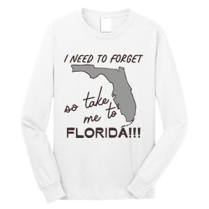 I Need To Forget So Take Me To Florida Ttpd Long Sleeve Shirt