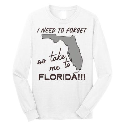 I Need To Forget So Take Me To Florida Ttpd Long Sleeve Shirt