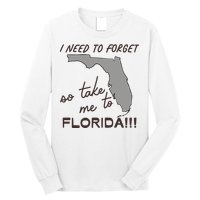 I Need To Forget So Take Me To Florida Ttpd Long Sleeve Shirt
