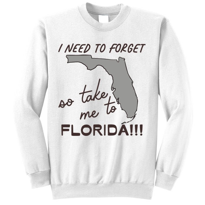 I Need To Forget So Take Me To Florida Ttpd Sweatshirt