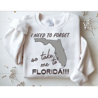 I Need To Forget So Take Me To Florida Ttpd Sweatshirt