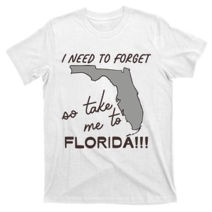 I Need To Forget So Take Me To Florida Ttpd T-Shirt