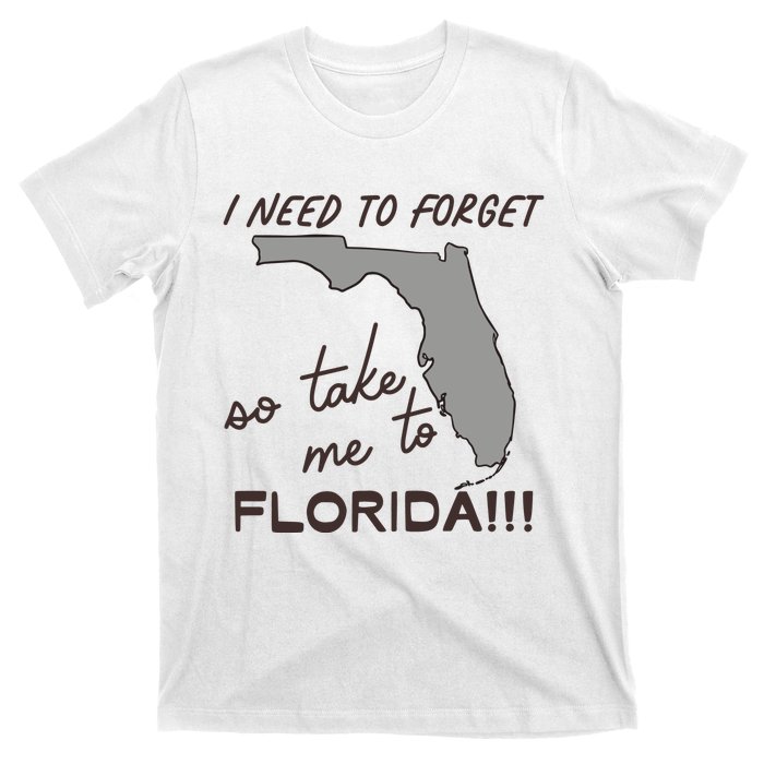 I Need To Forget So Take Me To Florida Ttpd T-Shirt