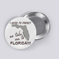 I Need To Forget So Take Me To Florida Ttpd Button