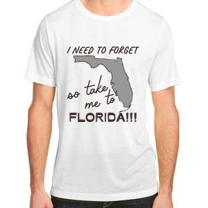 I Need To Forget So Take Me To Florida Ttpd Adult ChromaSoft Performance T-Shirt