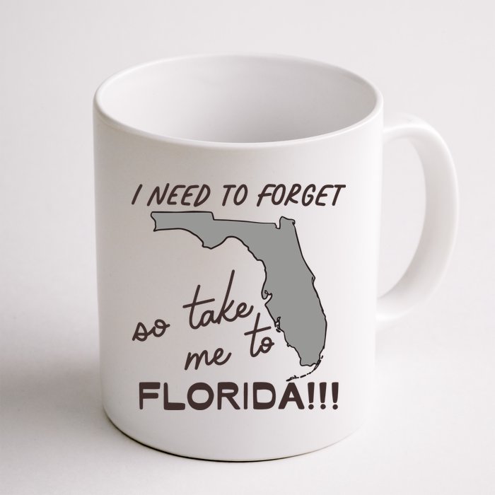 I Need To Forget So Take Me To Florida Ttpd Mug