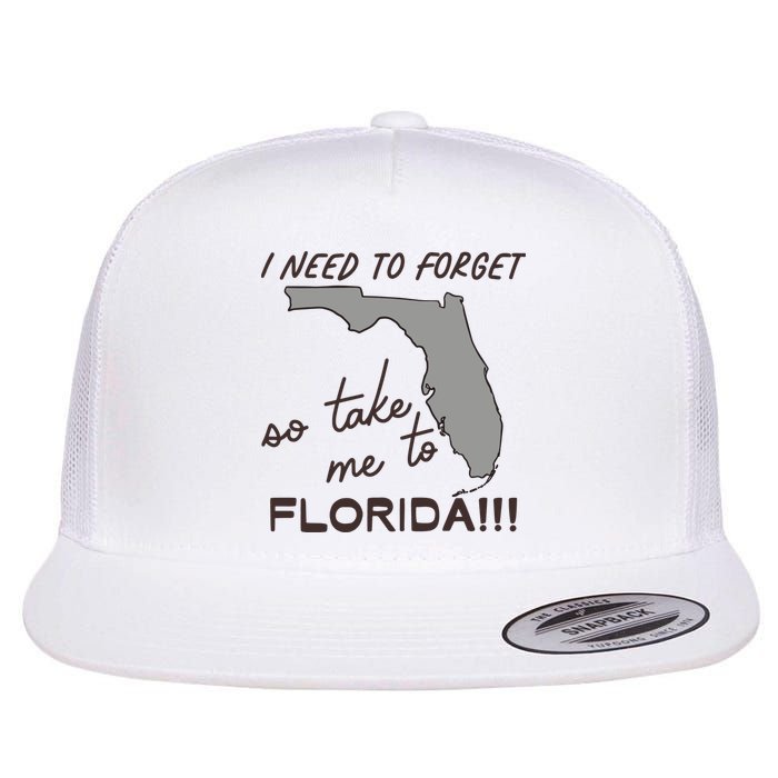 I Need To Forget So Take Me To Florida Ttpd Flat Bill Trucker Hat