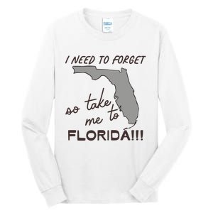 I Need To Forget So Take Me To Florida Ttpd Tall Long Sleeve T-Shirt