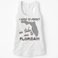 I Need To Forget So Take Me To Florida Ttpd Womens Tank Top