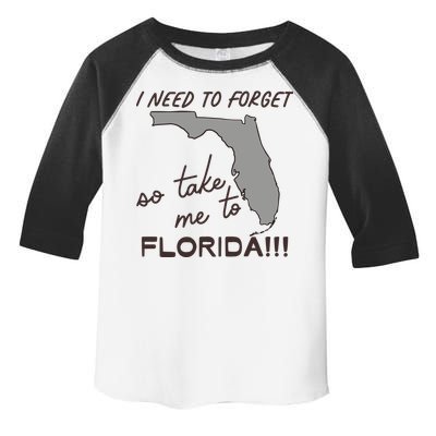 I Need To Forget So Take Me To Florida Ttpd Toddler Fine Jersey T-Shirt
