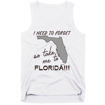 I Need To Forget So Take Me To Florida Ttpd Tank Top