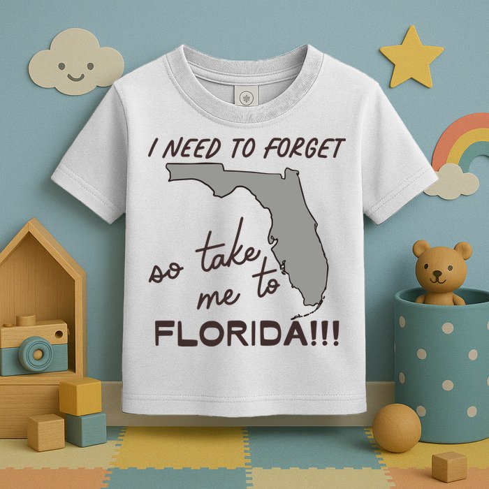 I Need To Forget So Take Me To Florida Ttpd Toddler T-Shirt