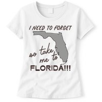 I Need To Forget So Take Me To Florida Ttpd Womens T-Shirt