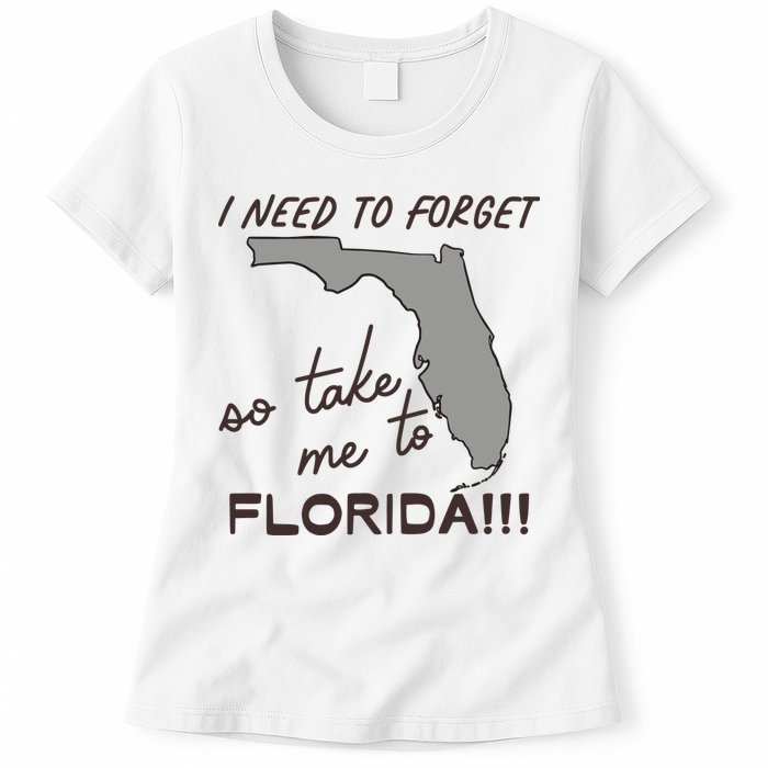 I Need To Forget So Take Me To Florida Ttpd Womens T-Shirt