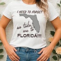 I Need To Forget So Take Me To Florida Ttpd Womens T-Shirt