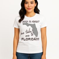 I Need To Forget So Take Me To Florida Ttpd Womens T-Shirt