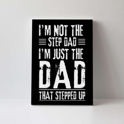 I'm Not The Step Dad I'm The Dad That Stepped Up Canvas