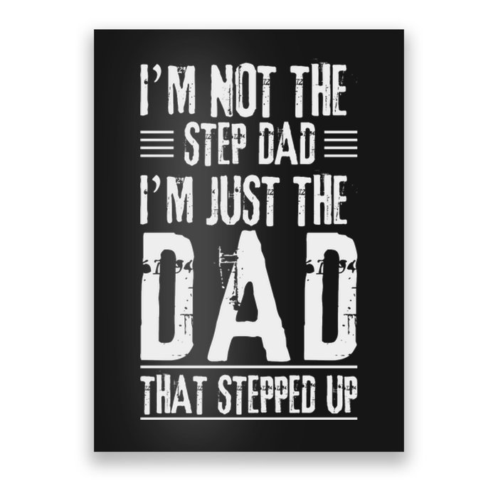 I'm Not The Step Dad I'm The Dad That Stepped Up Poster