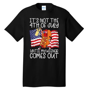 Its Not The 4th Of July Until My Weiner Comes Out Graphic Tall T-Shirt