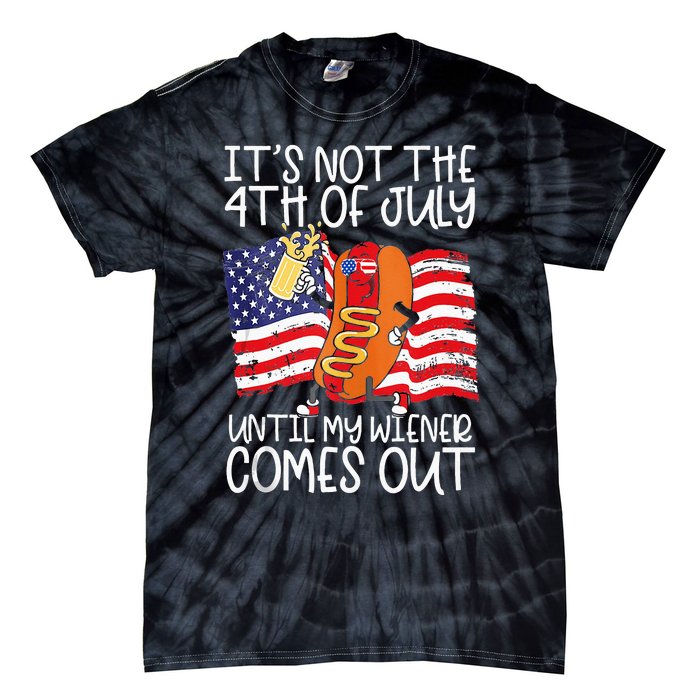 Its Not The 4th Of July Until My Weiner Comes Out Graphic Tie-Dye T-Shirt