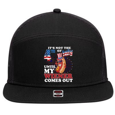 Its Not The 4th Of July Until My Wiener Comes Out Funny 7 Panel Mesh Trucker Snapback Hat