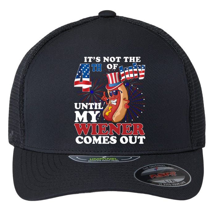 Its Not The 4th Of July Until My Wiener Comes Out Funny Flexfit Unipanel Trucker Cap