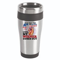 Its Not The 4th Of July Until My Wiener Comes Out Funny 16oz Travel Tumbler