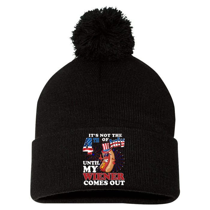 Its Not The 4th Of July Until My Wiener Comes Out Funny Pom Pom 12in Knit Beanie