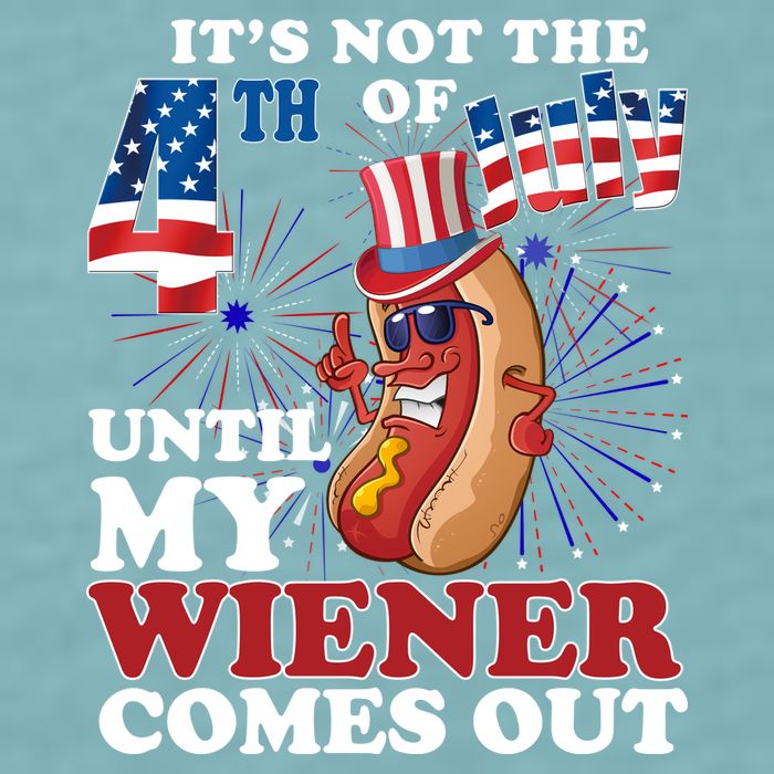Its Not The 4th Of July Until My Wiener Comes Out Funny Sueded Cloud Jersey T-Shirt
