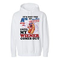 Its Not The 4th Of July Until My Wiener Comes Out Funny Garment-Dyed Fleece Hoodie