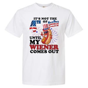 Its Not The 4th Of July Until My Wiener Comes Out Funny Garment-Dyed Heavyweight T-Shirt