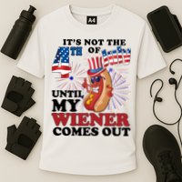 Its Not The 4th Of July Until My Wiener Comes Out Funny Performance Shirt