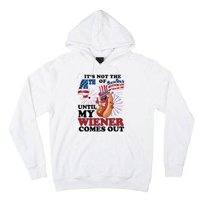 Its Not The 4th Of July Until My Wiener Comes Out Funny Hoodie