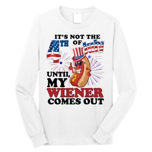 Its Not The 4th Of July Until My Wiener Comes Out Funny Long Sleeve Shirt