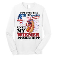 Its Not The 4th Of July Until My Wiener Comes Out Funny Long Sleeve Shirt